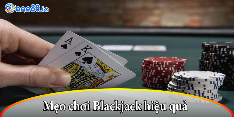 Mẹo chơi Blackjack hiệu quả