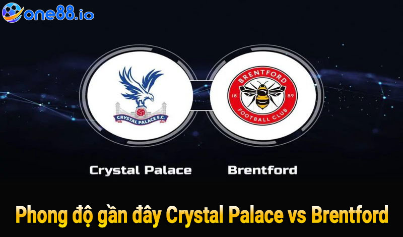 Phong độ gần đây Crystal Palace vs Brentford