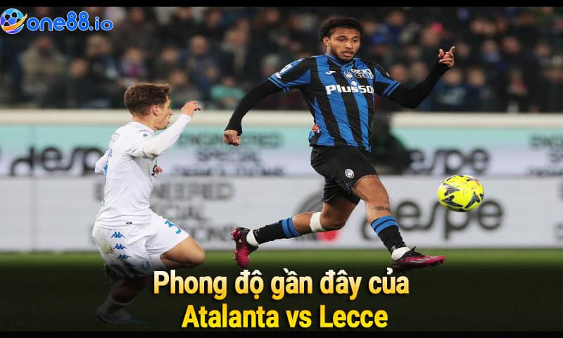 Phong độ gần đây của Atalanta vs Lecce