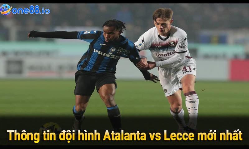 Thông tin đội hình Atalanta vs Lecce mới nhất